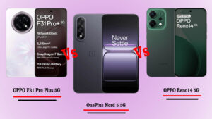 OPPO F31 Pro Plus 5G vs OnePlus Nord 5 5G vs OPPO Reno14 5G